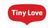 Tiny love